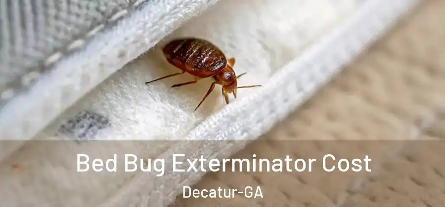 Bed Bug Exterminator Cost Decatur-GA
