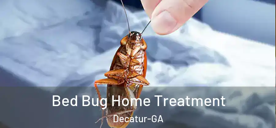 Bed Bug Home Treatment Decatur-GA