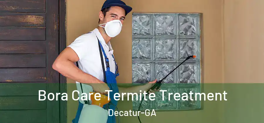 Bora Care Termite Treatment Decatur-GA