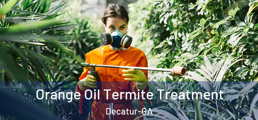 Orange Oil Termite Treatment Decatur-GA