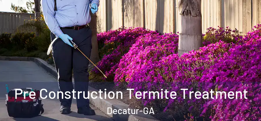 Pre Construction Termite Treatment Decatur-GA